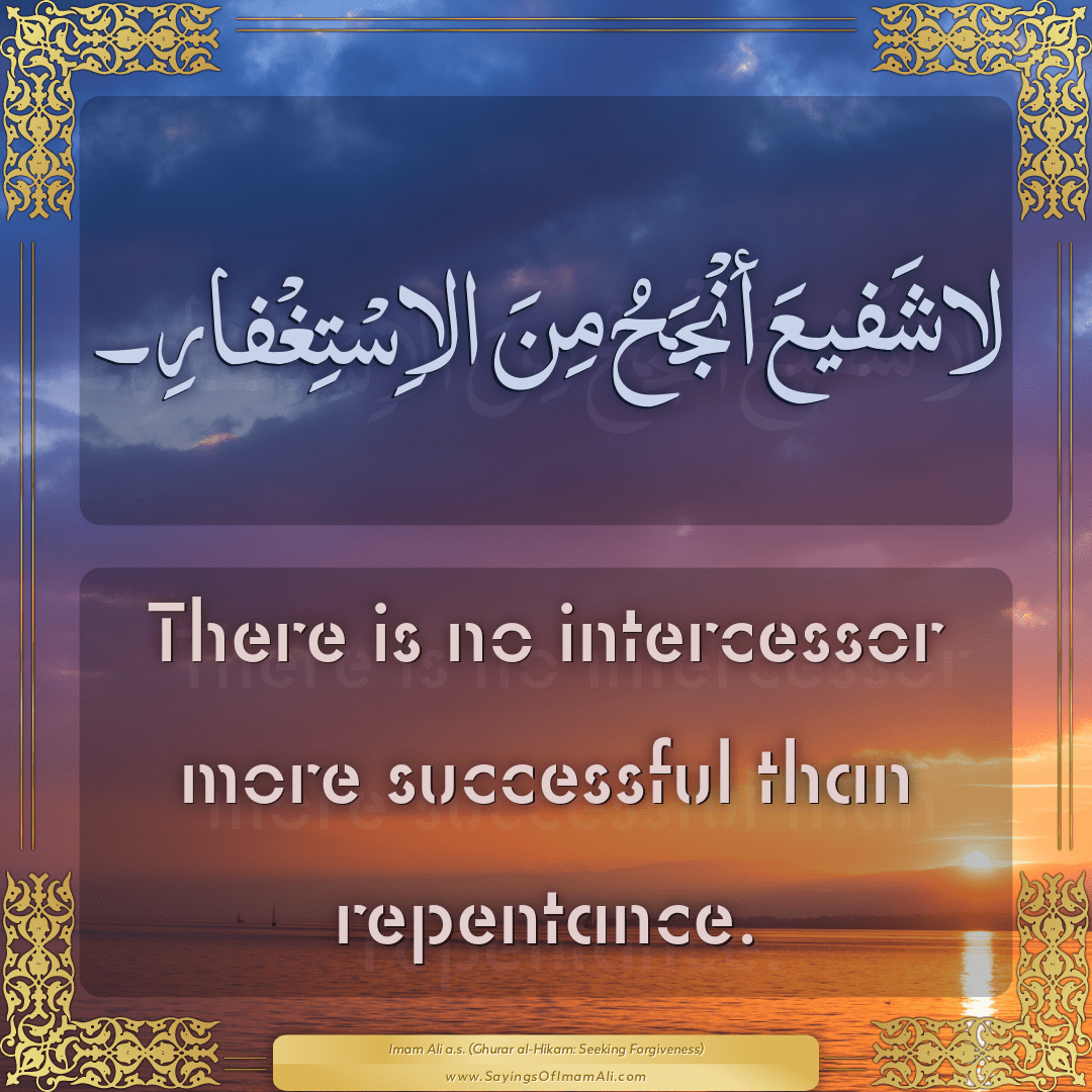 There is no intercessor more successful than repentance.